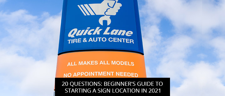 20 Questions: Beginner's Guide To Starting A Sign Location In 2021