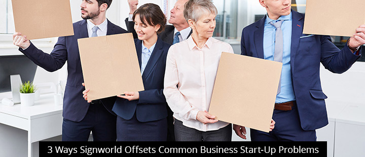 3 Ways Signworld Offsets Common Business Start-Up Problems