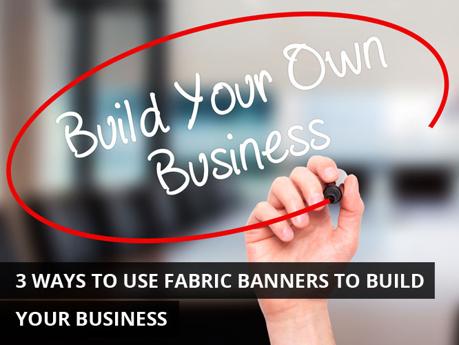 3-Ways-To-Use-Fabric-Banners-To-Build-Your-Business