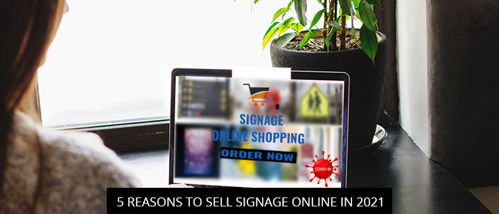 5 Reasons To Sell Signage Online In 2021