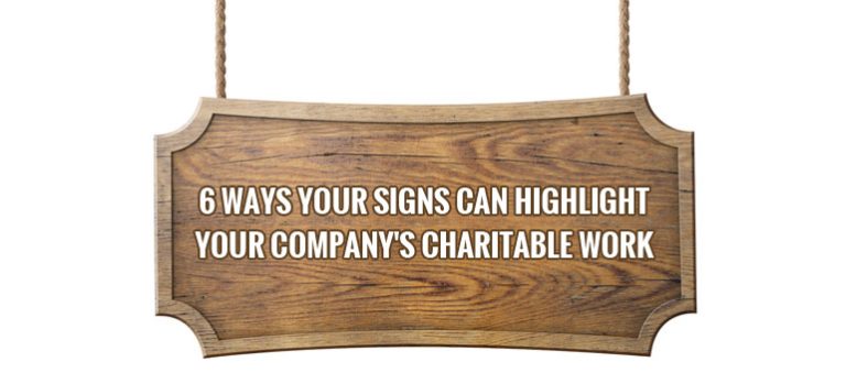 6 Ways Your Signs Can Highlight Your Company's Charitable Work