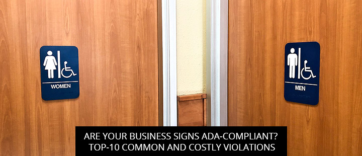 Are Your Business Signs ADA-Compliant? Top-10 Common And Costly Violations