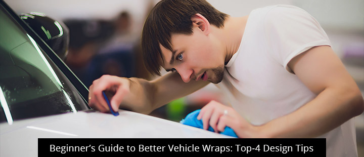 Beginner’s Guide to Better Vehicle Wraps: Top-4 Design Tips