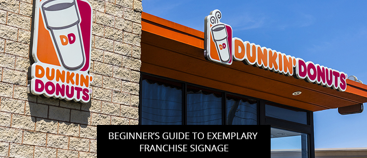 Beginner’s Guide To Exemplary Franchise Signage