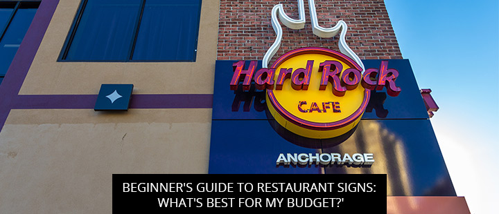 Beginner's Guide to Restaurant Signs: What's Best For My Budget?