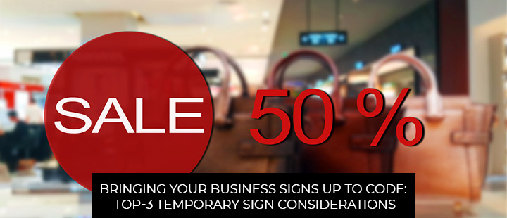 Bringing Your Business Signs Up To Code: Top-3 Temporary Sign Considerations