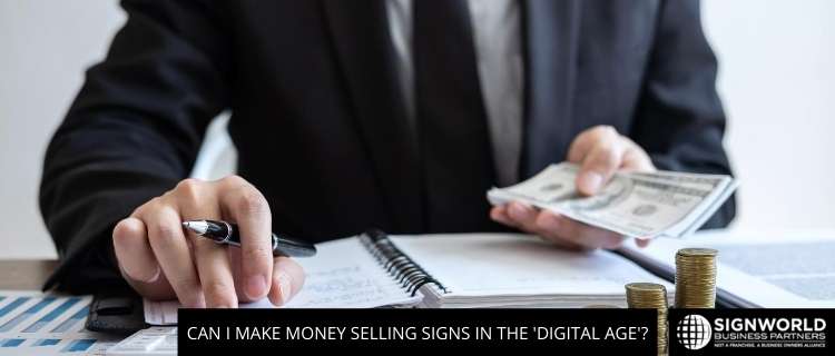 Can I Make Money Selling Signs In The 'Digital Age'?