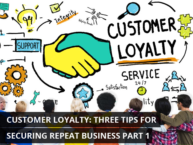 Customer-Loyalty-Three-Tips-for-Securing-Repeat-Business-Part-1