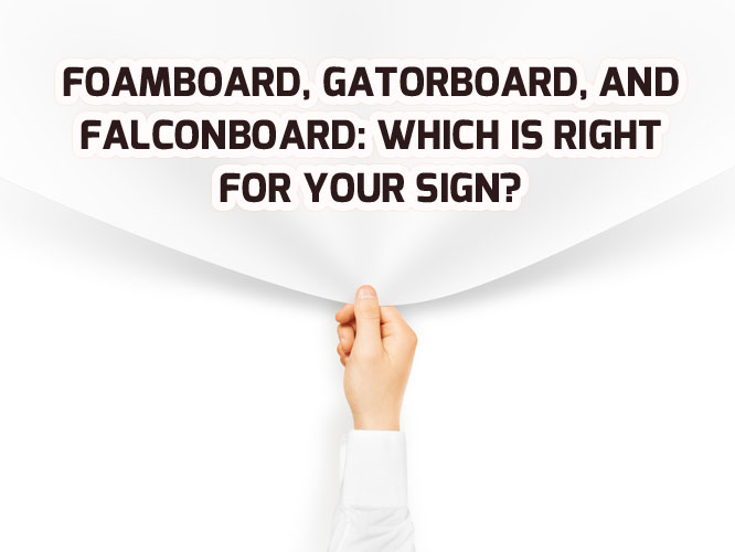 Foamboard, Gatorboard, and Falconboard Which is Right For Your Sign