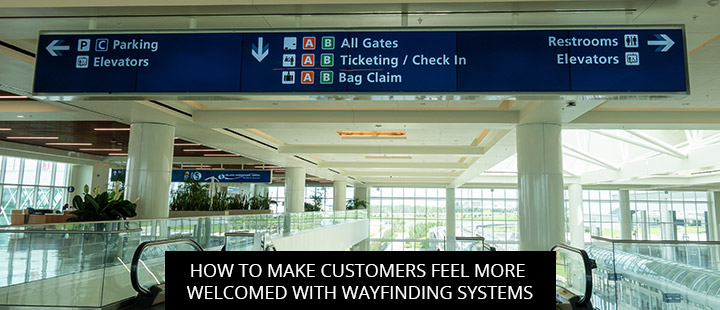 How To Make Customers Feel More Welcomed With Wayfinding Systems