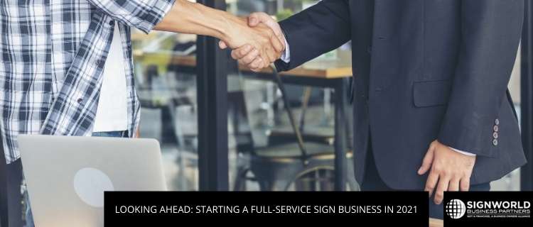 Looking Ahead: Starting A Full-Service Sign Business In 2021