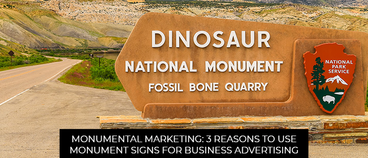 Monumental Marketing: 3 Reasons To Use Monument Signs For Business Advertising
