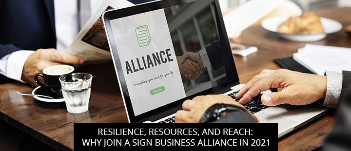 Resilience, Resources, and Reach: Why Join a Sign Business Alliance in 2021