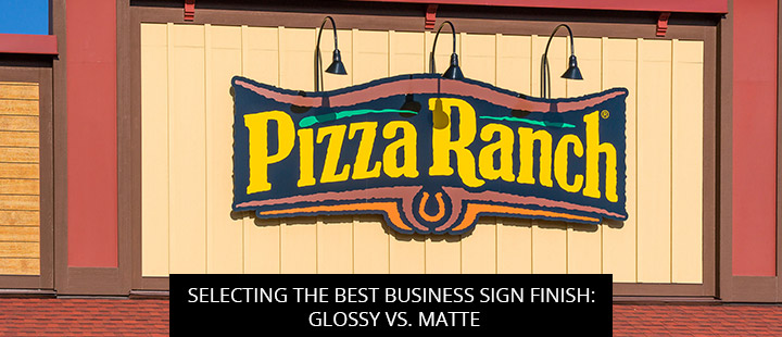 Selecting the Best Business Sign Finish: Glossy vs. Matte