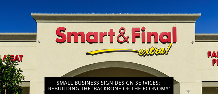 Small Business Sign Design Services: Rebuilding the 'Backbone of the Economy'