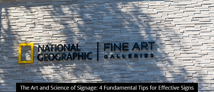 The Art and Science of Signage: 4 Fundamental Tips for Effective Signs