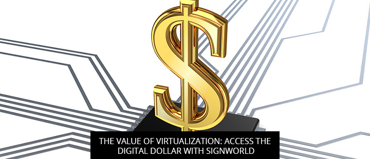 The Value Of Virtualization: Access The Digital Dollar With Signworld