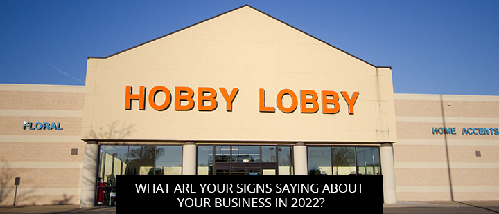 What Are Your Signs Saying About Your Business In 2022?