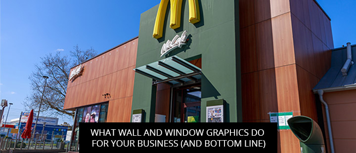 What Wall And Window Graphics Do For Your Business (And Bottom Line)