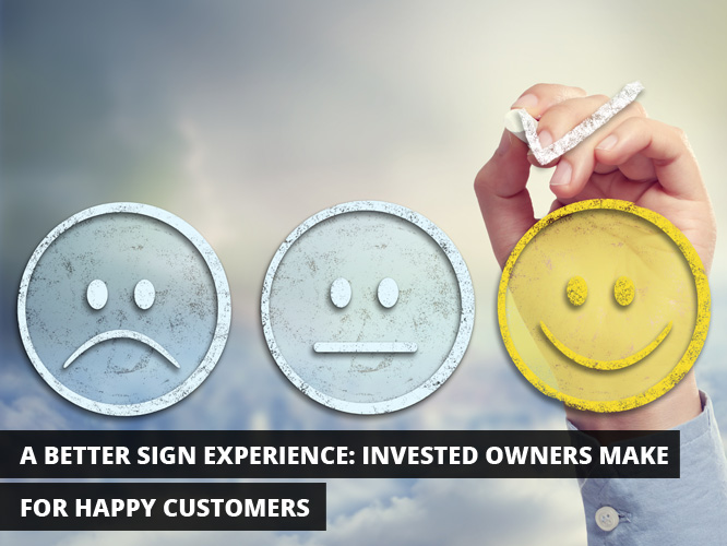 A Better Sign Experience: Invested Owners Make for Happy Customers