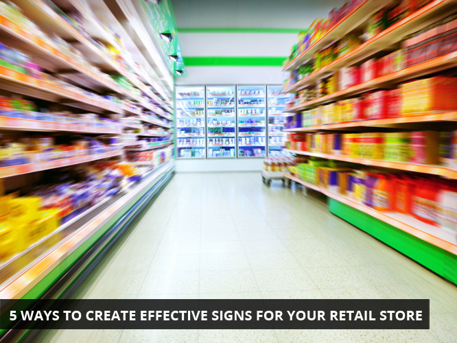 5 Ways to Create Effective Signs For Your Retail Store