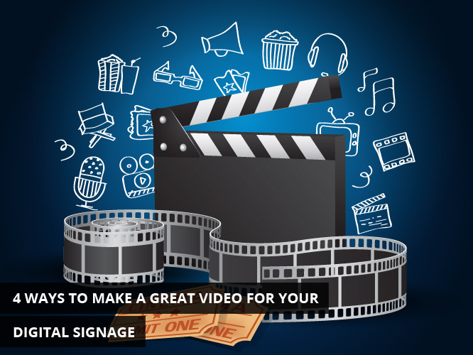 4 Ways to Make a Great Video for Your Digital Signage