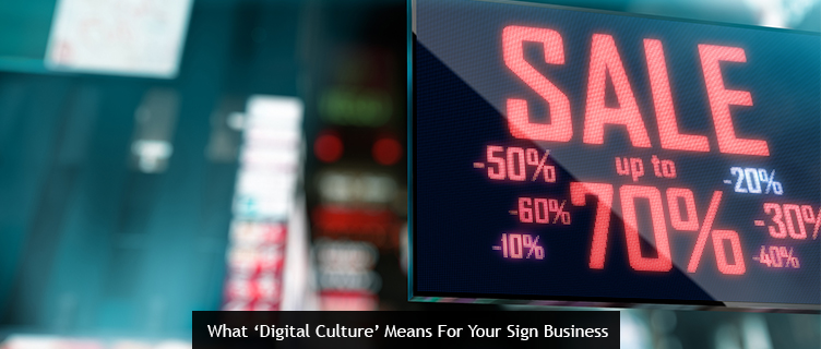 What Digital Culture Means For Your Sign Business