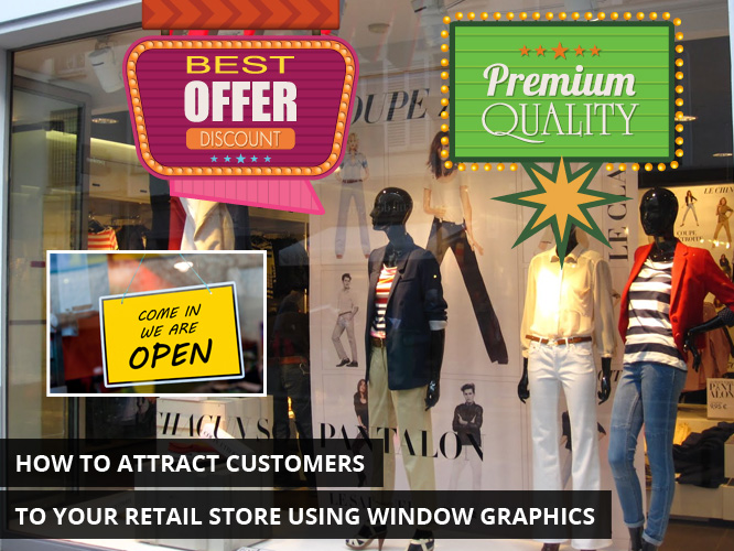 How to Attract Customers to Your Retail Store Using Window Graphics